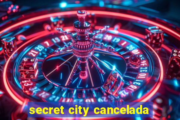 secret city cancelada